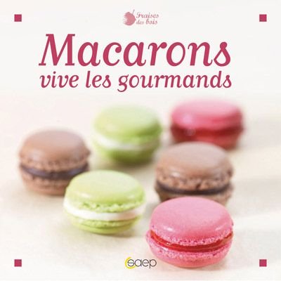 Macarons : Vive les gourmands 9782737280191