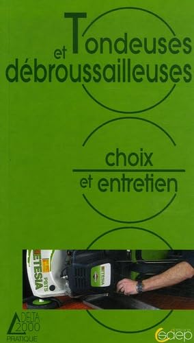 Tondeuses et débroussailleuses: Choix et entretien 9782737241673