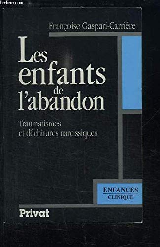 Les Enfants de l'abandon: Traumatismes et déchirures narcissiques 9782708913462