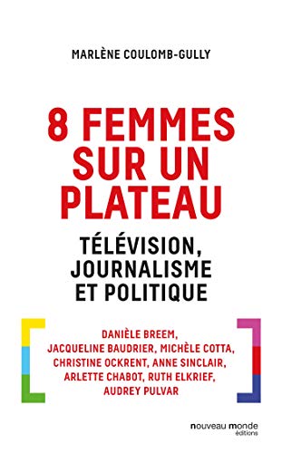 8 femmes sur un plateau: Télévision, journalisme et politique 9782369423508