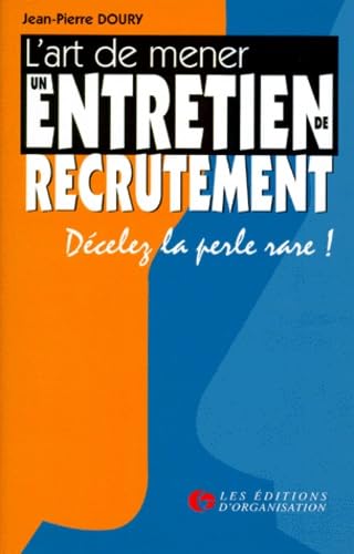L'ART DE MENER UN ENTRETIEN DE RECRUTEMENT: Décelez la perle rare ! 9782708120846