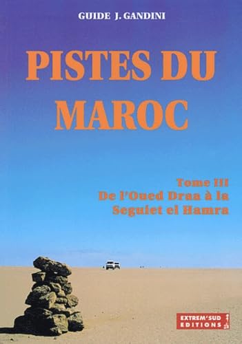 Pistes du Maroc à travers l'histoire: Tome 3, De l'Oued Draa à la Seguiet el Hamra à travers l'histoire 9782913412071