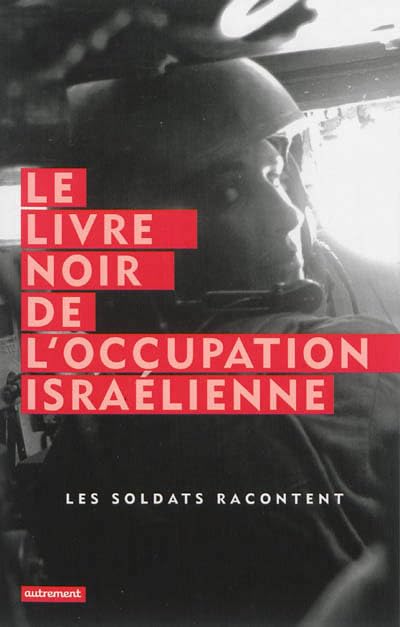 Le Livre noir de l'occupation israélienne: Les soldats racontent 9782746735071