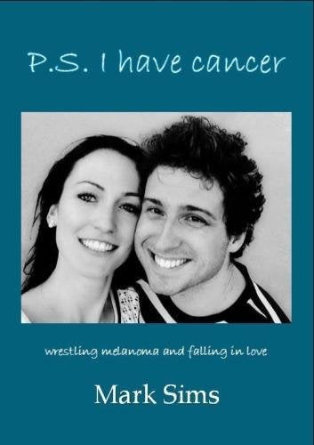 P.S. I have cancer: wrestling melanoma and falling in love 9781909404274