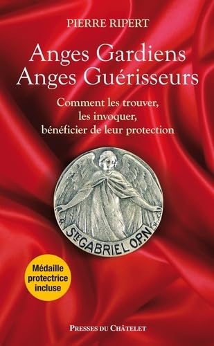 Anges Gardiens, Anges Guérisseurs : Comment les trouver, les invoquer, bénéficier de leur protection 9782845923744