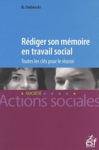 Rédiger son mémoire en travail social: Toutes les clés pour réussir 9782710119258