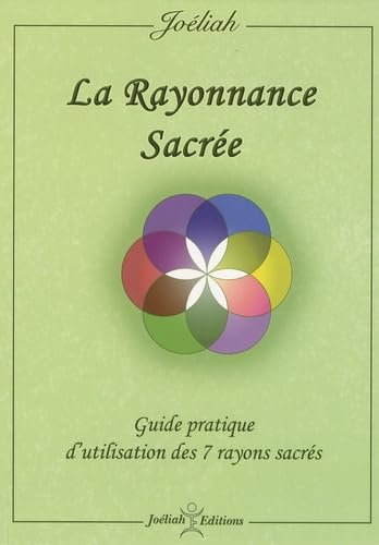 La Rayonnance Sacrée: Guide pratique d'utilisation des 7 rayons sacrés 9782952427456