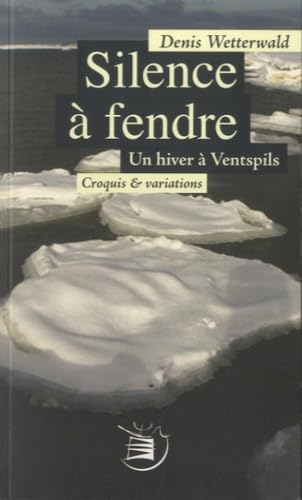 Silence à fendre: Un hiver à Ventspils 9782952459396