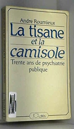 LA TISANE ET LA CAMISOLE.TRENTE ANS DE PSYCHIATRIE PUBLIQUE. 9782709600637