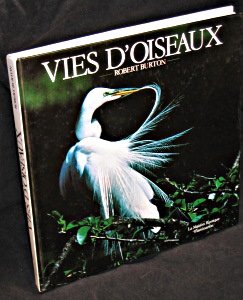 Vies d'oiseaux : le comportement des oiseaux: - TRADUIT DE L'ANGLAIS ENVIRON 600 PHOTOGRAPHIES EN COULEUR 9782706617218