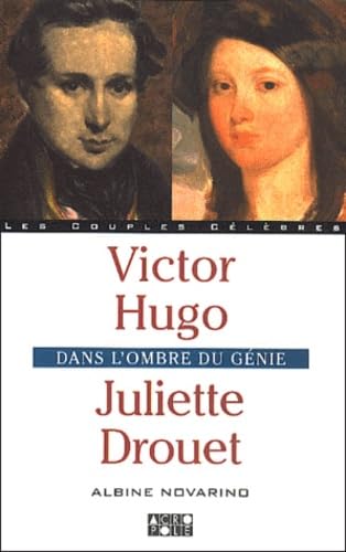 Victor Hugo et Juliette Drouet : Dans l'ombre du génie 9782735702091