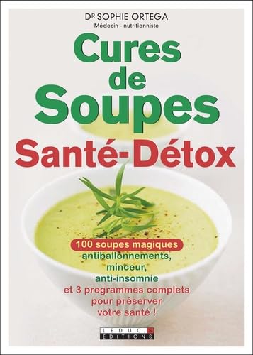 Cures de soupes santé-détox: 100 soupes magiques antiballonnement, anti-insomnie, minceur, et ... 9791028501457