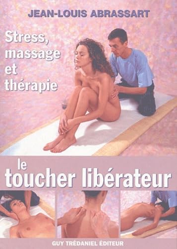 Le toucher libérateur: Stress, massage et thérapie 9782844455086