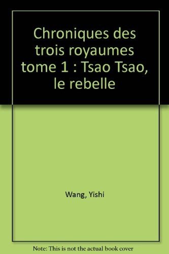 Chroniques des Trois Royaumes, Tome 1 : Tsao Tsao, le rebelle 9782910884291