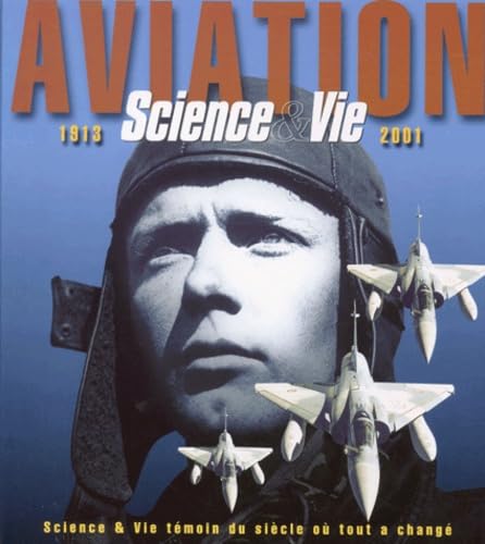 Aviation 1913-2001 Science & Vie témoin du siècle où tout a changé 9782845670686