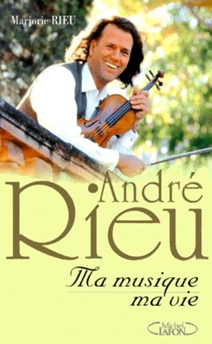 Andre Rieu. Ma Musique, Ma Vie 9782840985709