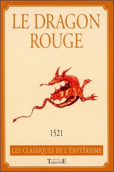 Le dragon rouge, ou l'art de commander les esprits célestes, aériens, terrestres, infernaux 9782841970346