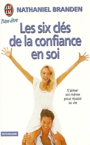 Les six clés de la confiance en soi: S'aimer soi-même pour réussir sa vie 9782277070917