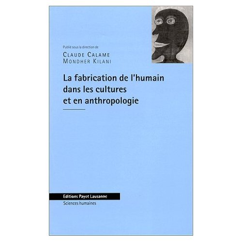La fabrication de l'humain dans les cultures et en anthropologie: [colloque, 15-16 décembre 1997, Université de Lausanne 9782601032499