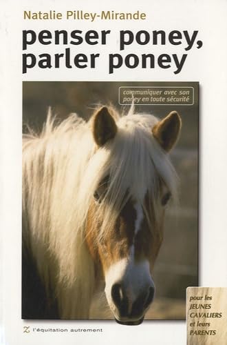Penser poney, parler poney: Communiquer avec son poney en toute sécurité 9782843044175