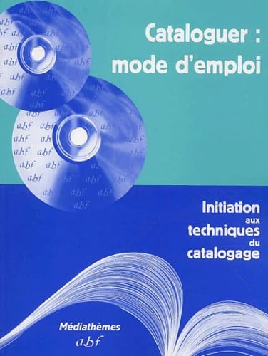 Cataloguer : Mode D'Emploi. Initiation Aux Techniques Du Catalogage, 2eme Edition 9782900177204