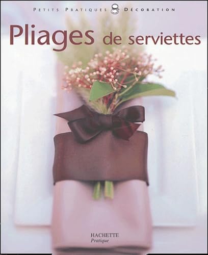 Pliages de serviettes: Pliages de serviettes et décors pour toutes les tables 9782016209295