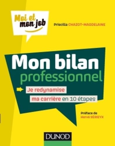 Mon bilan professionnel - Je redynamise ma carrière en 10 étapes: Je redynamise ma carrière en 10 étapes 9782100759293
