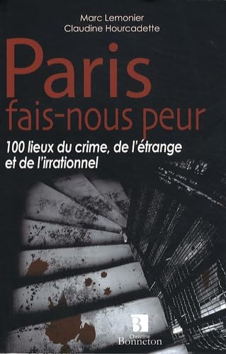 Paris fais-nous peur : 100 lieux du crime, de l'étrange et de l'irrationnel 9782862534527