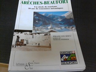 Arêches-Beaufort 1947-1997: Un siècle de tourisme, 50 ans de remontées mécaniques 9782842060404