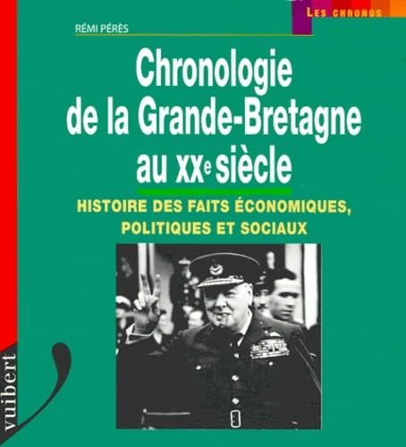 Chronologie De La Grande-Bretagne Au Xxeme Siecle. Histoire Des Faits Economiques, Politiques Et Sociaux 9782711772728
