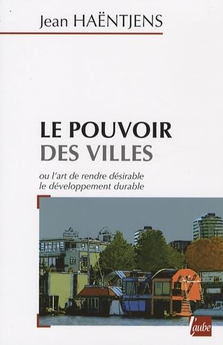 Le pouvoir des villes ou l'art de rendre désirable le développement durable 9782752604101