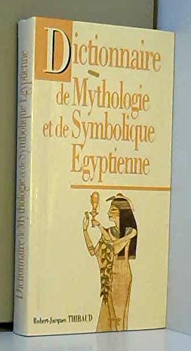 Dictionnaire de Mythologie et de Symbolique Egyptienne 9782286146276