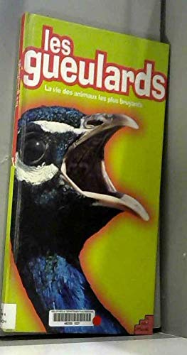 Les Gueulards. La Vie Des Animaux Les Plus Bruyants 9782846070164