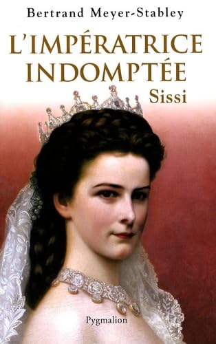 L'IMPERATRICE INDOMPTEE, SISSI: SISSI 9782756401751
