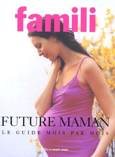 Future maman: Le guide mois par mois 9782848310329