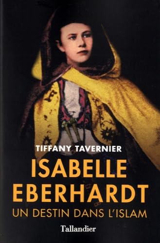 Isabelle Eberhardt: Un destin dans l'islam 9791021018792