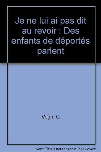 Je ne lui ai pas dit au revoir: Des enfants de déportés parlent 9782070287673