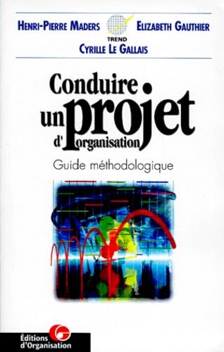 Conduire Un Projet D'Organisation. Guide Methodologique 9782708121638