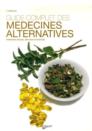 Guide complet des médecines alternatives: Médecines douces, bien-être et harmonie 9782732887579