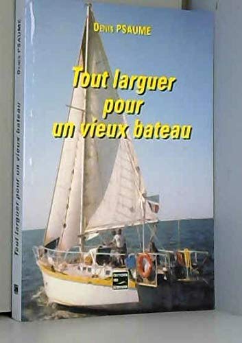 Tout larguer pour un vieux bateau 9782748002706
