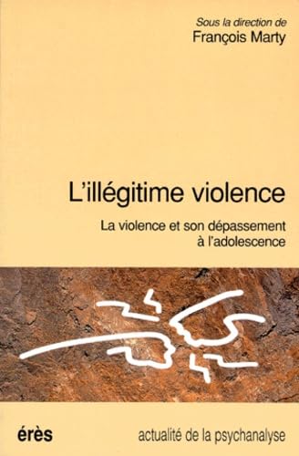 L'Illegitime Violence. La Violence Et Son Depassement A L'Adolescence 9782865865192