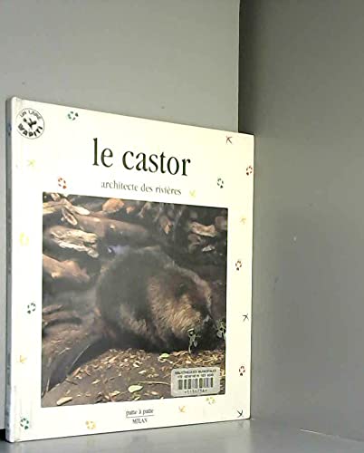 Le Castor. Architecte Des Rivieres 9782841135158