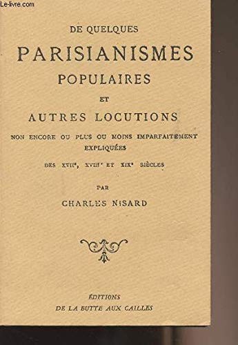 Broché - De quelques parisianismes populaires et autres locutions non encore ou plus ou moins imparfaitement expliquées des xviie, xviiie et xixe siècles
