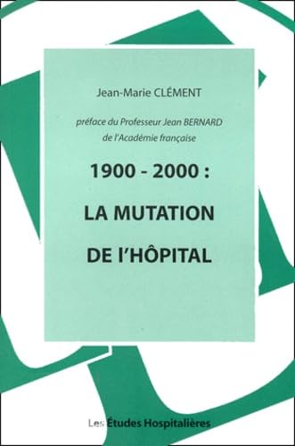 1900-2000 : La Mutation De L'Hopital 9782912359476
