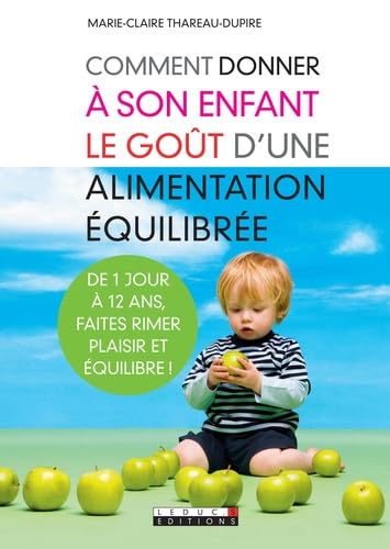 Comment donner à son enfant le goût d'une alimentation équilibrée: De 1 jour à 12 ans faites rimer santé et plaisir 9782848993867