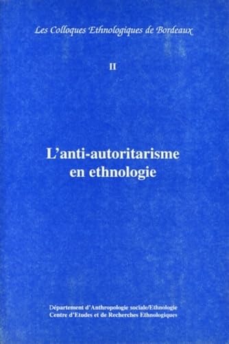 L'Anti-Autoritarisme En Ethnologie. Colloque De Bordeaux, 13 Avril 1995 9782906691070