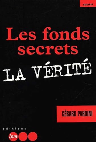 Les fonds secrets.: La vérité 9782878455359