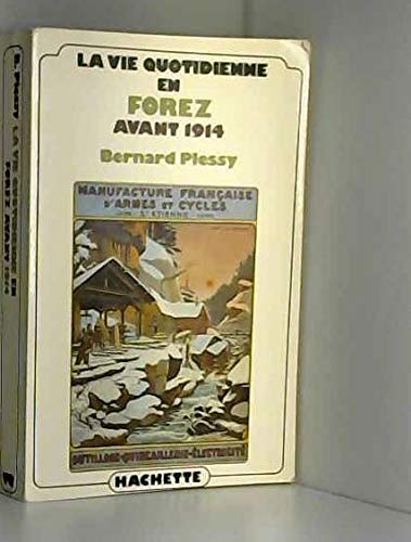 La Vie quotidienne en Forez avant mille neuf cent quatorze 9782010056727
