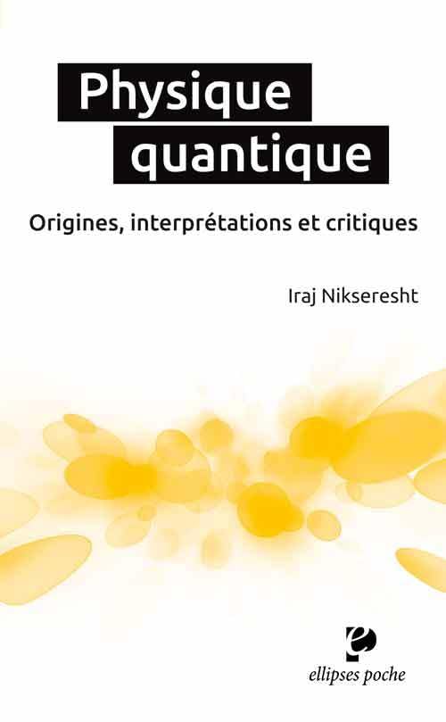 Physique quantique : Origines, interprétations et critiques 9782340009790