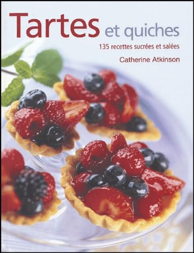 Tartes et quiches: 135 Recettes sucrées et salées 9782841982325